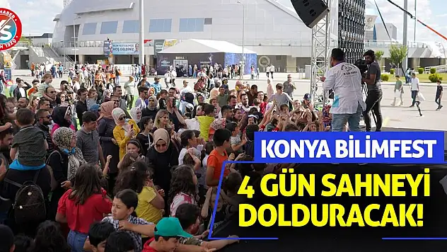 Konya BilimFest 4 Gün Sahneyi Dolduracak!