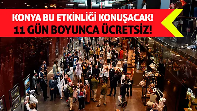 Konya Bu Etkinliği Konuşacak! 11 Gün Boyunca Ücretsiz!
