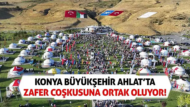 Konya Büyükşehir Ahlat'ta Zafer Coşkusuna Ortak Oluyor!