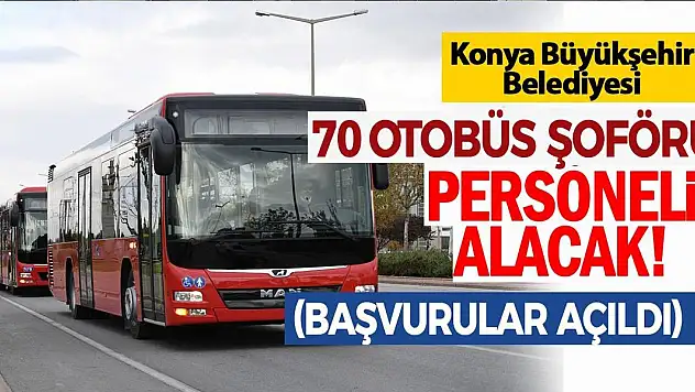 Konya Büyükşehir Belediyesi 70 Otobüs Şoförü Alacak! Başvurular Açıldı
