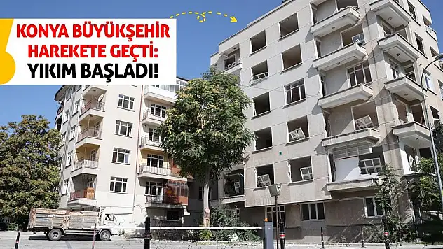 Konya Büyükşehir Harekete Geçti: Yıkım Başladı!