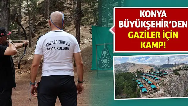 Konya Büyükşehir'den Gaziler İçin Kamp!