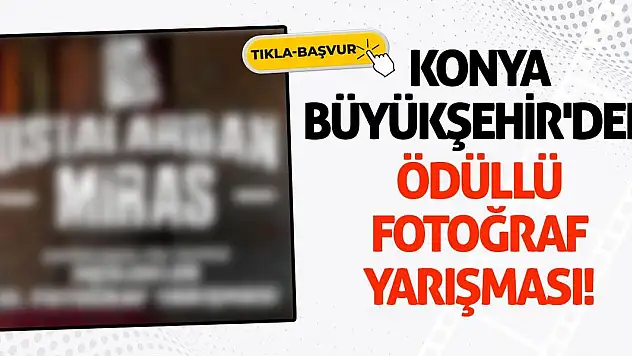 Konya Büyükşehir'den Ödüllü Fotoğraf Yarışması!