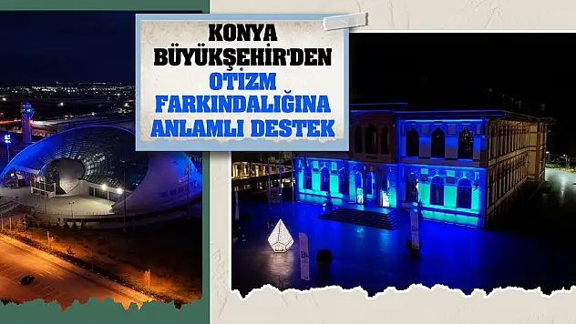 Konya Büyükşehir'den otizm farkındalığına anlamlı destek