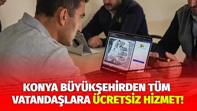Konya Büyükşehirden Tüm Vatandaşlara Ücretsiz Hizmet!