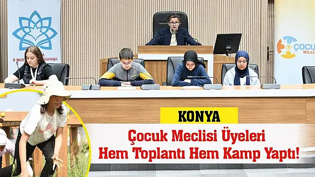 Konya Çocuk Meclisi Üyeleri Hem Toplantı Hem Kamp Yaptı!