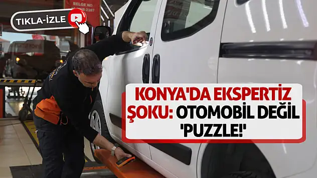 Konya'da Ekspertiz Şoku: Otomobil Değil 'Puzzle!'