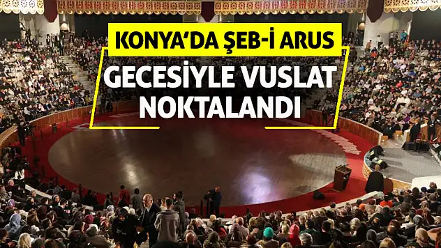 Konya'da Şeb-i Arus Gecesiyle Vuslat Noktalandı