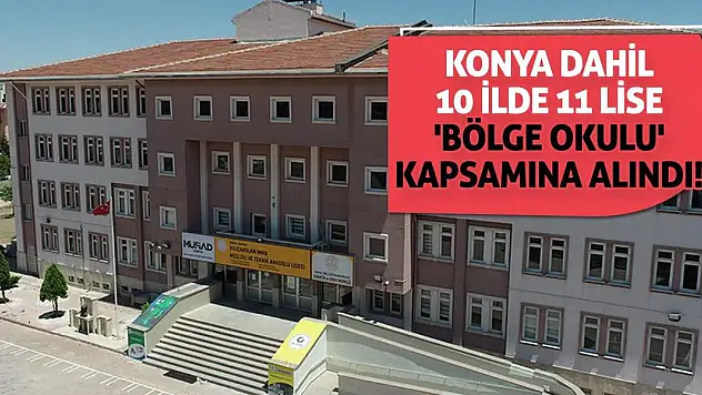 Konya Dahil 10 İlde 11 Lise 'Bölge Okulu' Kapsamına Alındı!