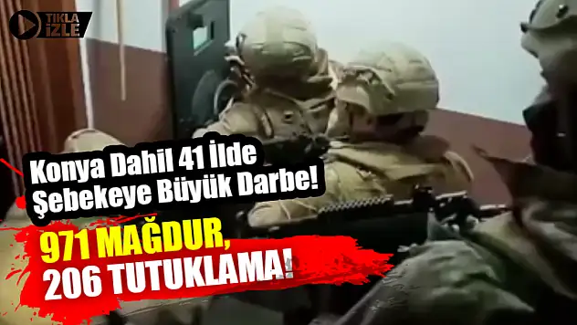 Konya Dahil 41 İlde Şebekeye Büyük Darbe! 971 Mağdur, 206 Tutuklama!