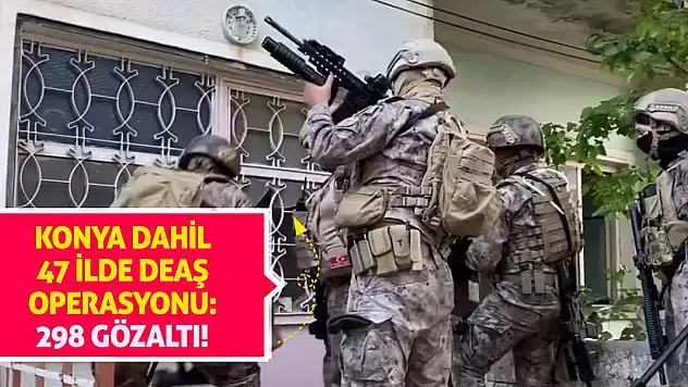 Konya dahil 47 ilde DEAŞ operasyonu: 298 gözaltı!