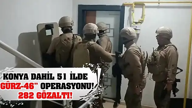 Konya dahil 51 ilde Gürz-46 operasyonu! 282 gözaltı!