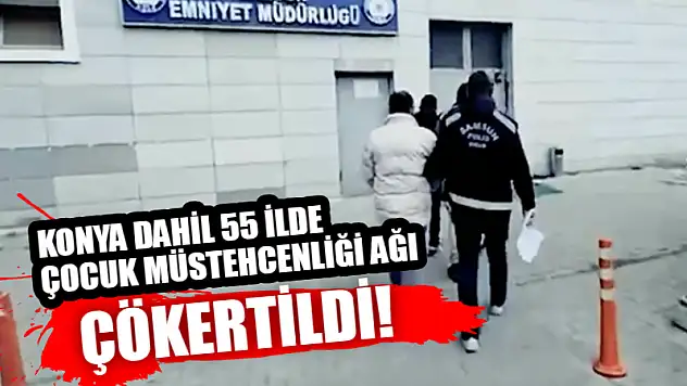 Konya Dahil 55 İlde Çocuk Müstehcenliği Ağı Çökertildi!