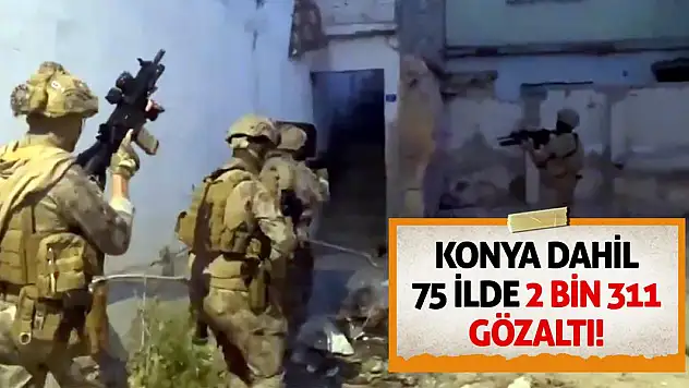 Konya Dahil 75 İlde 2 Bin 311 Gözaltı!