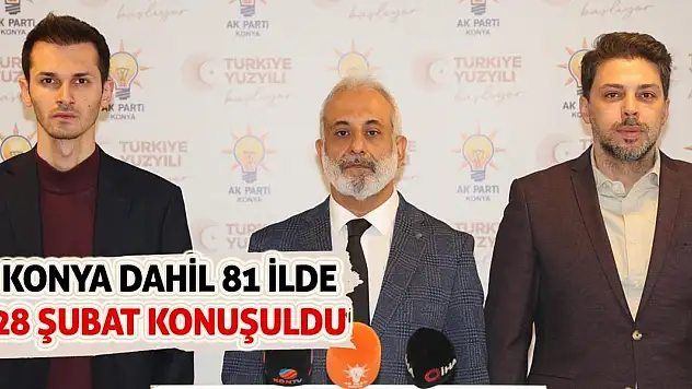 Konya Dahil 81 İlde 28 Şubat Konuşuldu