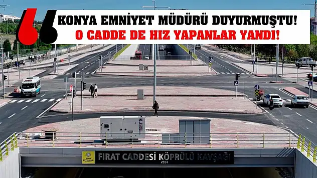 Konya emniyet müdürü duyurmuştu! O cadde de hız yapanlar yandı!
