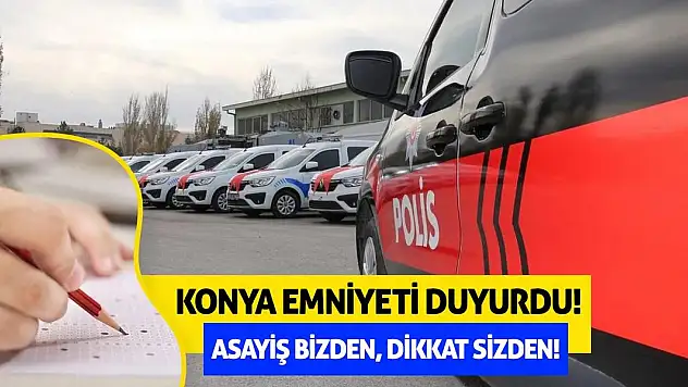 Konya Emniyeti Duyurdu! Asayiş Bizden, Dikkat Sizden!