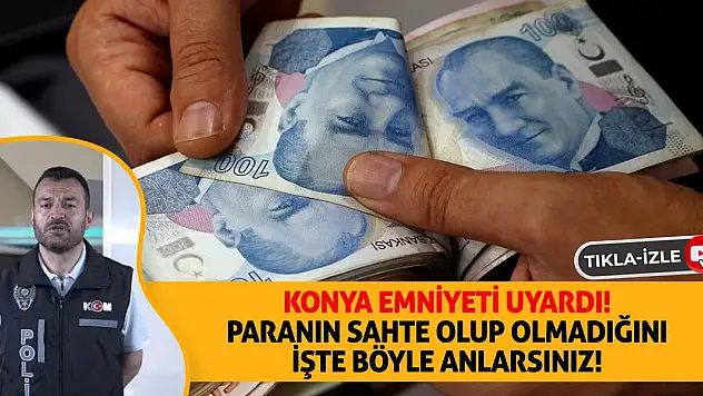 Konya Emniyeti Uyardı! Paranın Sahte Olup Olmadığını İşte Böyle Anlarsınız!