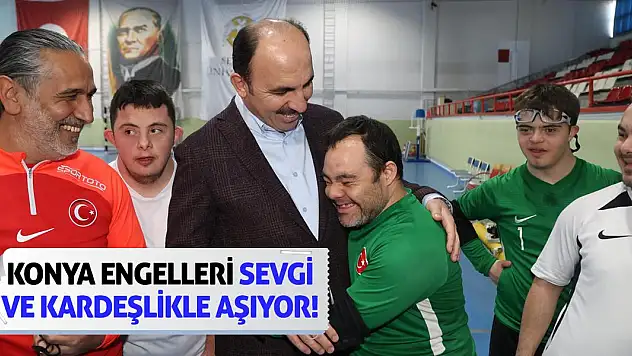 Konya Engelleri Sevgi ve Kardeşlikle Aşıyor!
