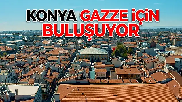 Konya, Gazze için buluşuyor