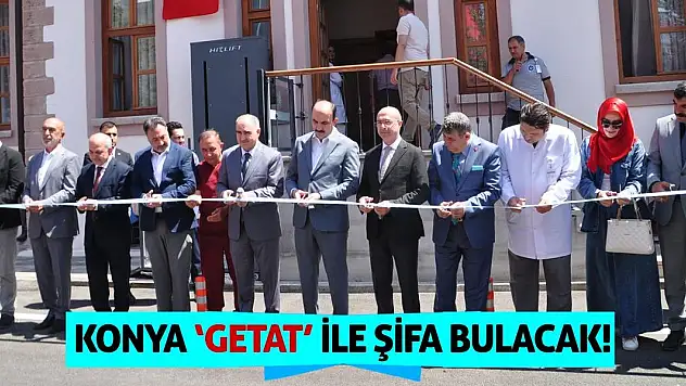 Konya GETAT İle Şifa Bulacak!