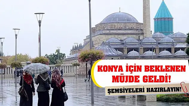 Konya için beklenen müjde geldi! Şemsiyeleri Hazırlayın!