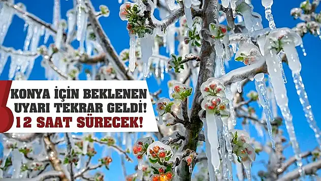 Konya için beklenen uyarı tekrar geldi! 12 saat sürecek!
