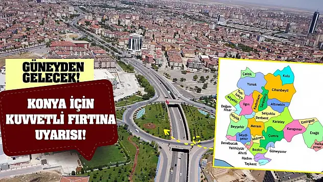 Konya için kuvvetli fırtına uyarısı! Güneyden gelecek!