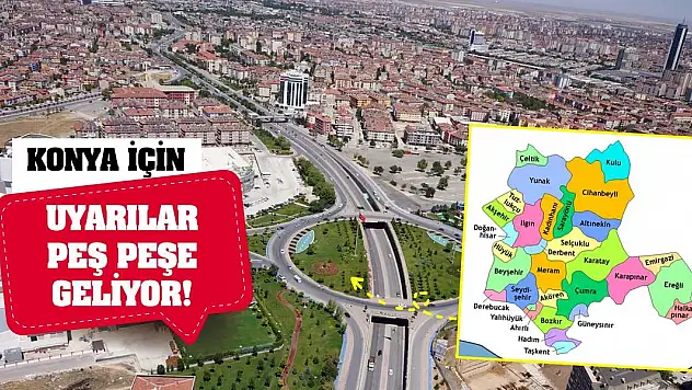 Konya için uyarılar peş peşe geliyor!