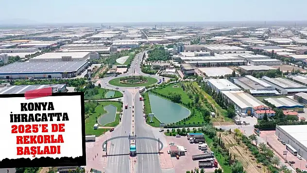 Konya ihracatta 2025'e de rekorla başladı