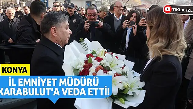 Konya, İl Emniyet Müdürü Karabulut'a veda etti!