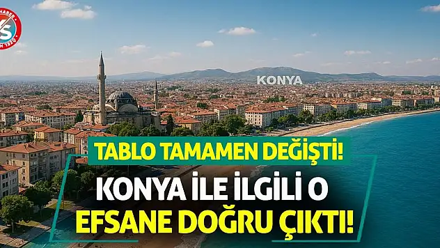 Konya İle İlgili O Efsane Doğru Çıktı! Tablo Tamamen Değişti!