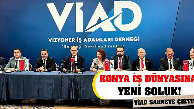 Konya İş Dünyasına Yeni Soluk! VİAD Sahneye Çıktı!