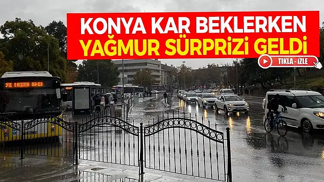 Konya Kar Beklerken Yağmur Sürprizi Geldi