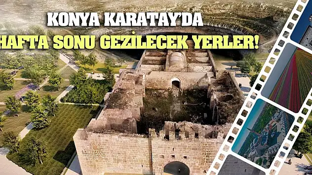 Konya Karatay'da Hafta Sonu Gezilecek Yerler!