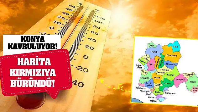 Konya kavruluyor! Harita kırmızıya büründü!
