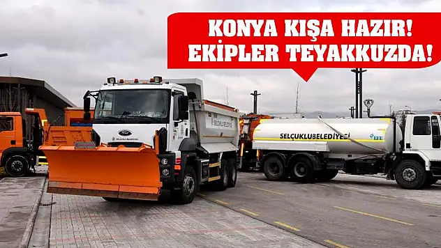 Konya kış hazır! Ekipler teyakkuzda!