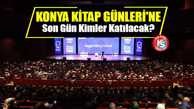 Konya Kitap Günleri'ne Son Gün Kimler Katılacak?