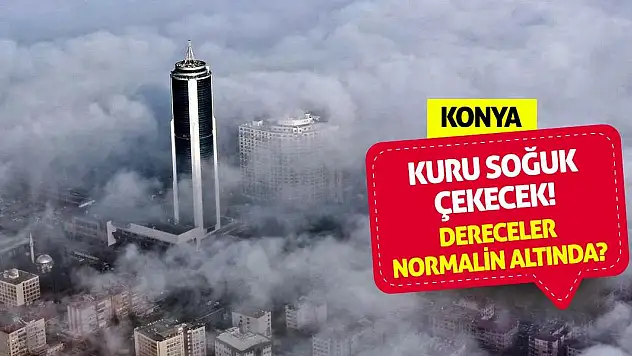 Konya Kuru Soğuk Çekecek! Dereceler Normalin Altında?