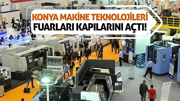 Konya Makine Teknolojileri Fuarları Kapılarını Açtı