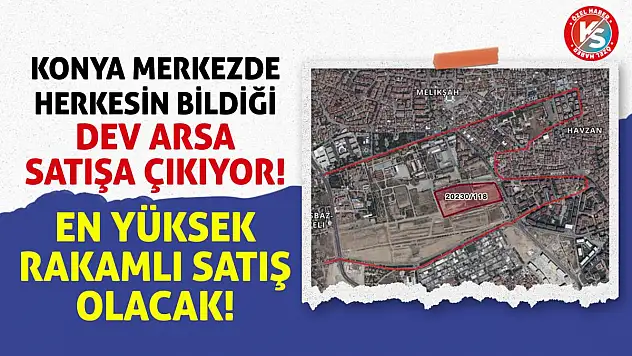Konya Merkezde Herkesin Bildiği Dev Arsa Satışa Çıkıyor! En Yüksek Rakamlı Satış Olacak!
