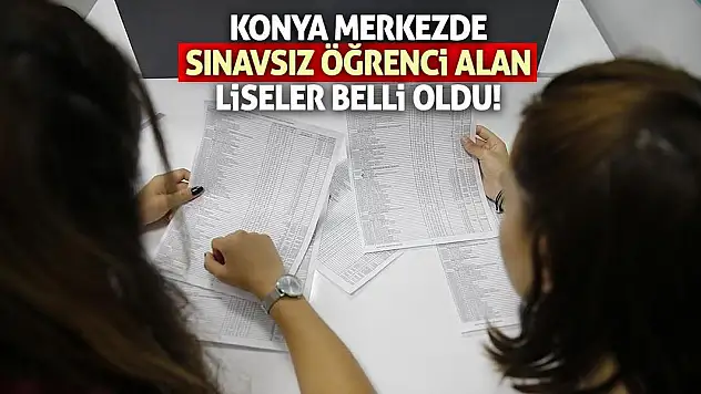 Konya Merkezde Sınavsız Öğrenci Alan Liseler Belli Oldu!