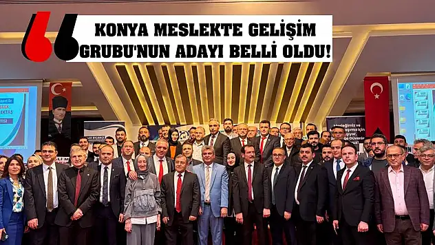 Konya Meslekte Gelişim Grubu'nun adayı belli oldu!