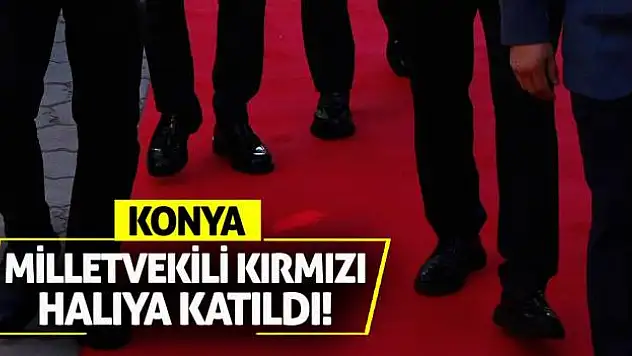 Konya Milletvekili Kırmızı Halıya Katıldı!