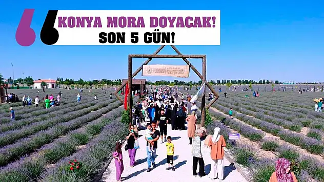 Konya Mora Doyacak! Son 5 Gün!
