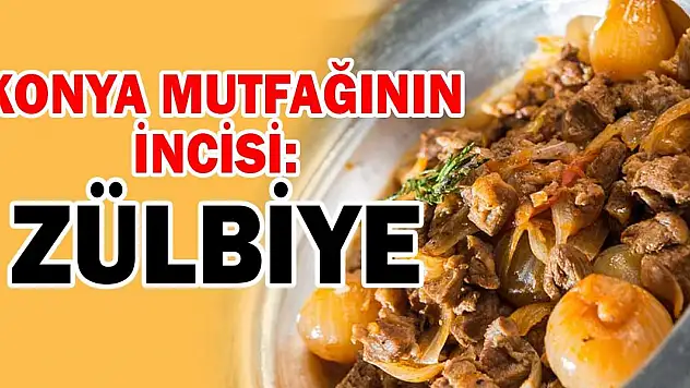 Konya Mutfağının İncisi: Zülbiye Yemeği Tarifi