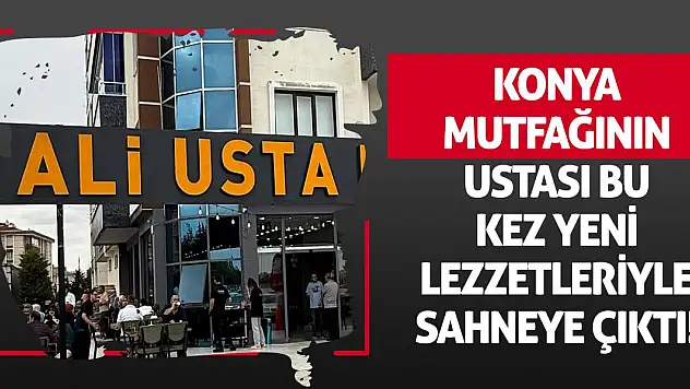 Konya Mutfağının Ustası Bu Kez Yeni Lezzetleriyle Sahneye Çıktı!