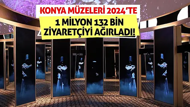 Konya Müzeleri 2024'te 1 Milyon 132 Bin Ziyaretçiyi Ağırladı!