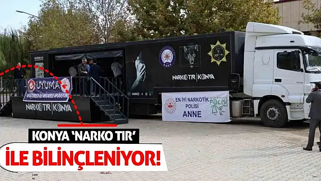 Konya 'NARKO TIR' İle Bilinçleniyor!