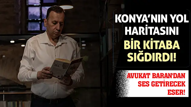 Konya'nın 2030 Yol Haritasını Bir Kitaba Sığdırdı! Avukat Baran'dan Ses Getirecek Eser!